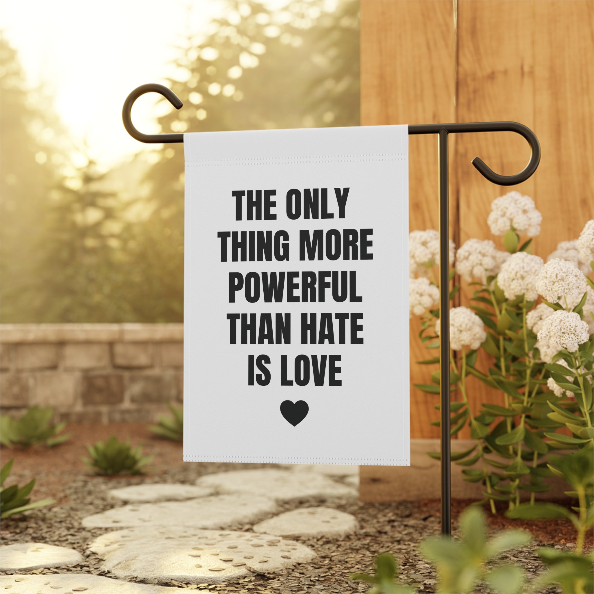 The Only Thing More Powerful Than Hate is Love Garden Flag