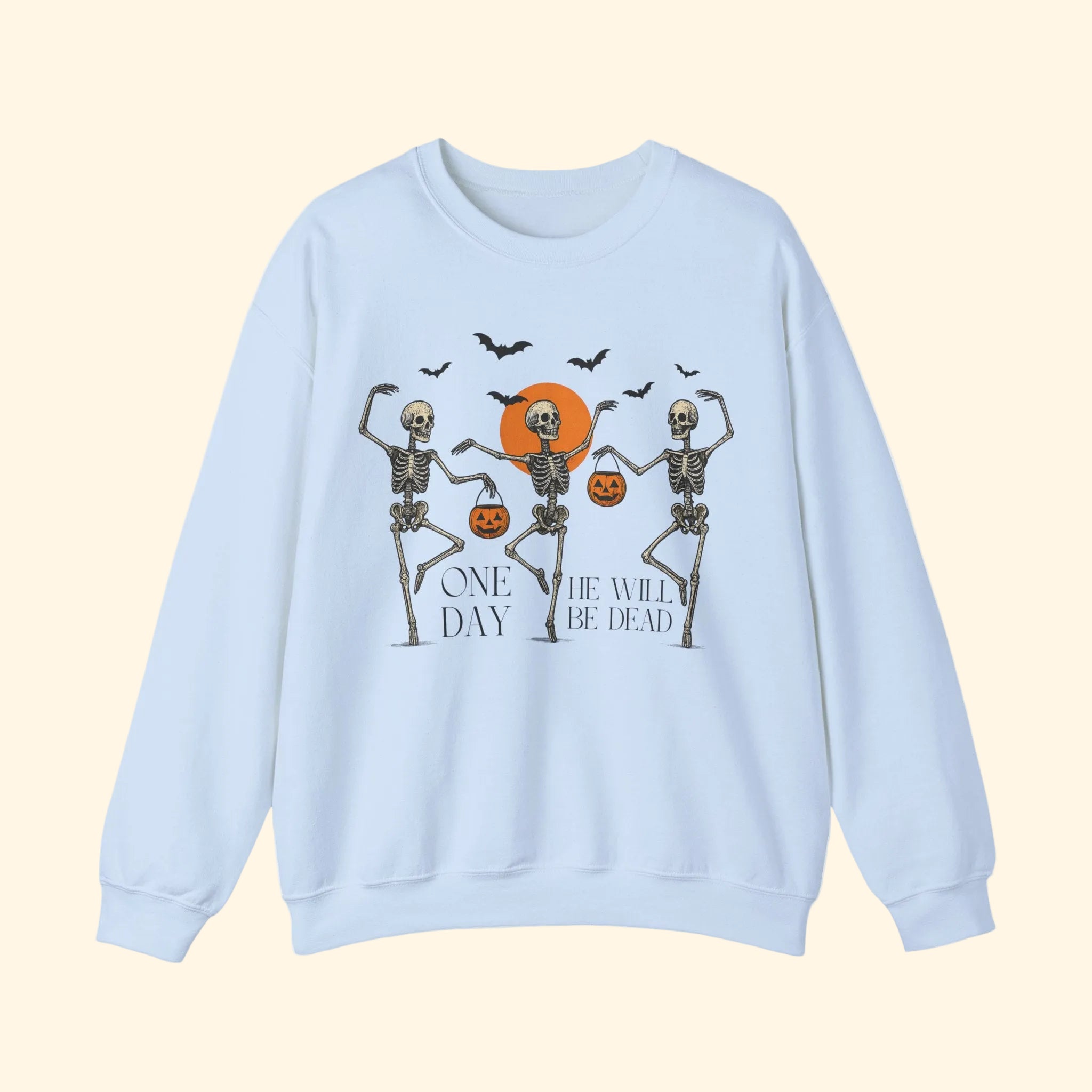 One Day He'll Be Dead Skeleton Sweatshirt