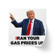 "Iran Your Gas Prices Up" Trump Square Sticker Roll