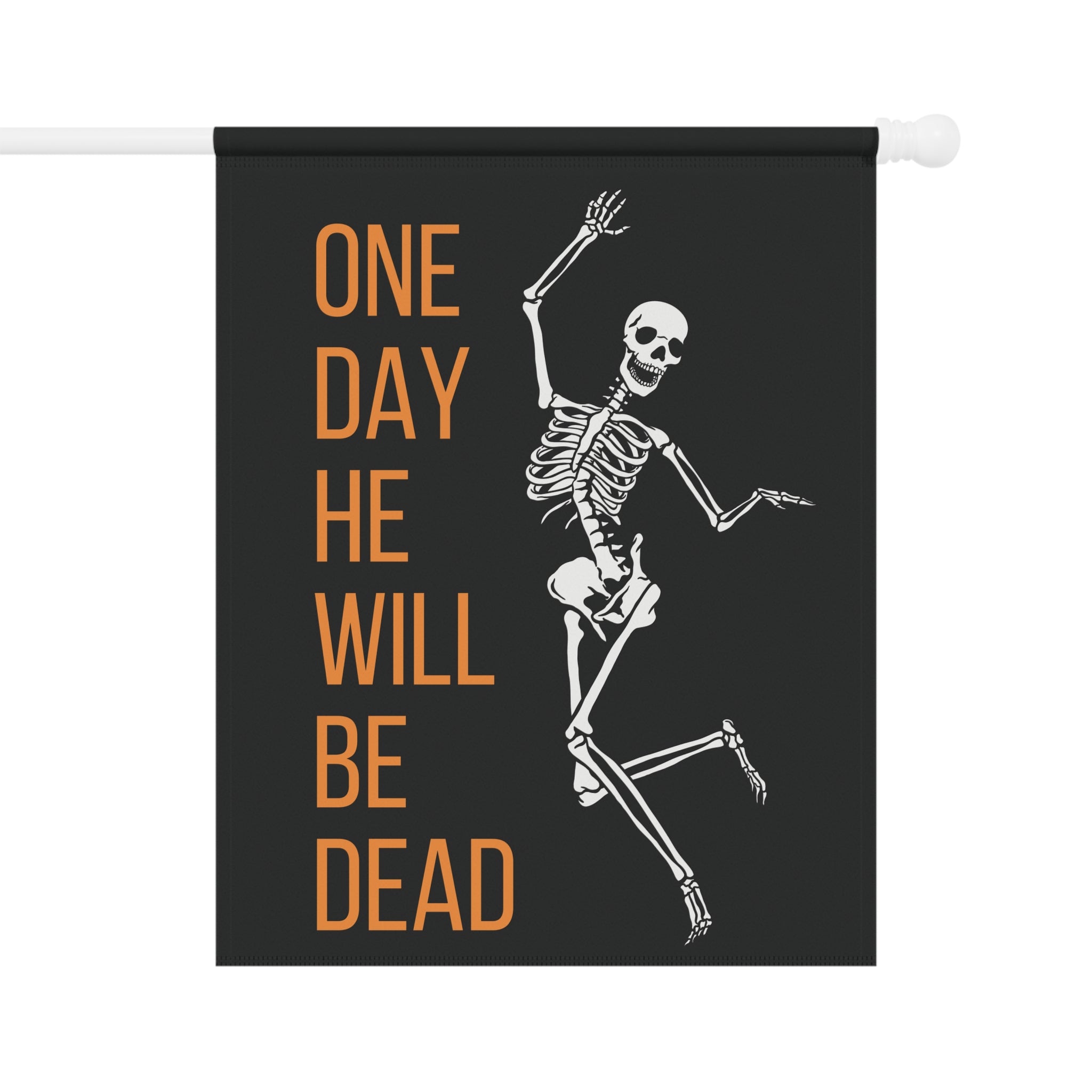 One Day He'll Be Dead Skeleton Garden Flag