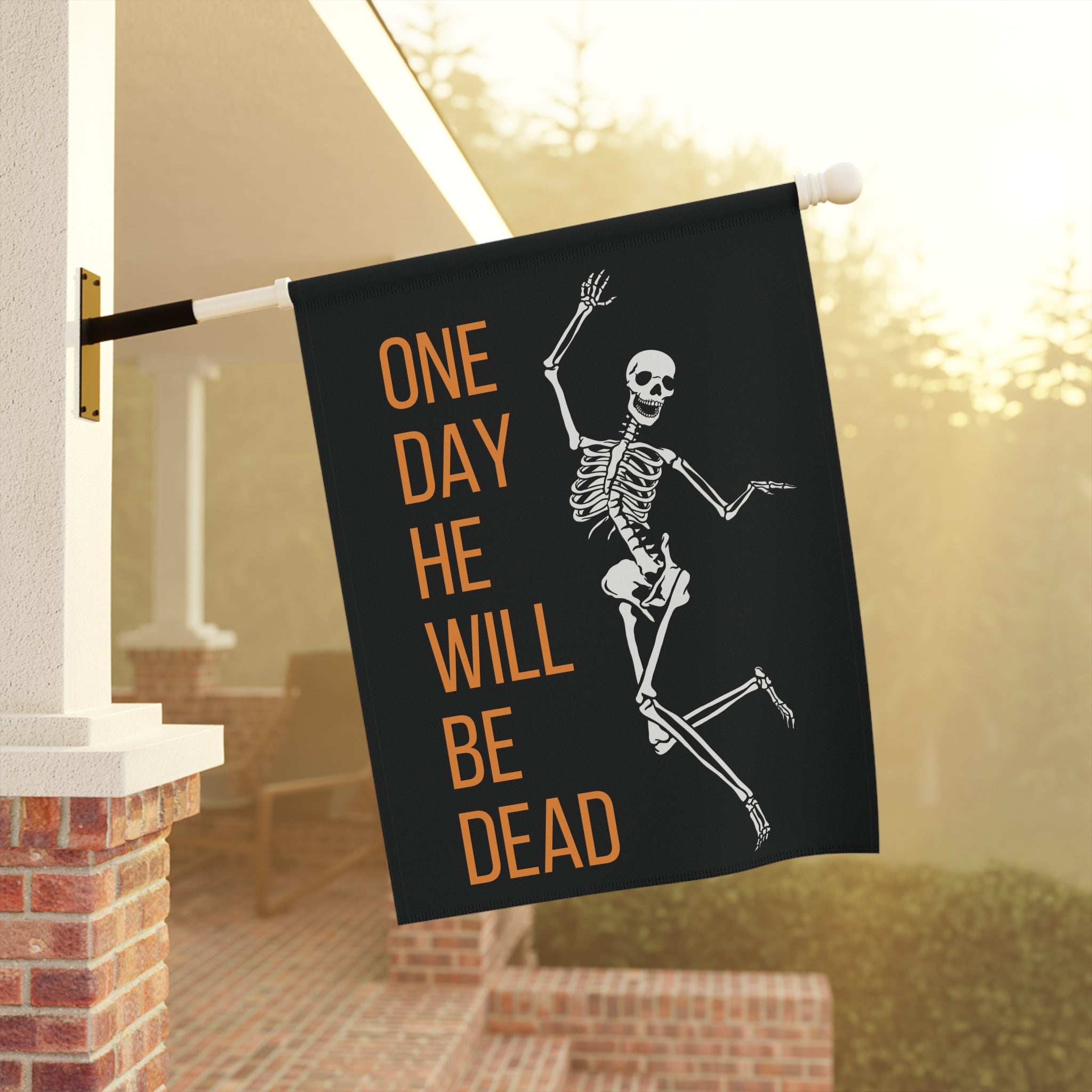 One Day He'll Be Dead Skeleton Garden Flag