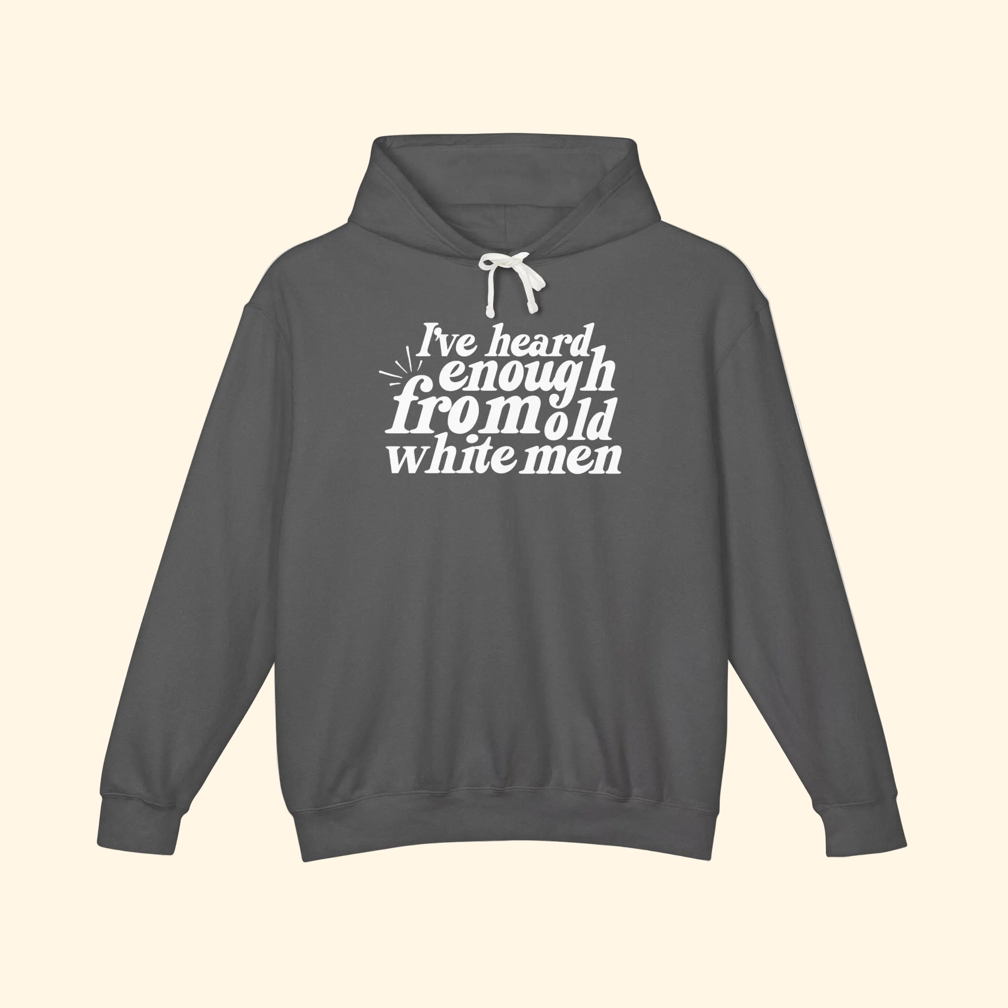 I've Heard Enough From Old White Men Hoodie