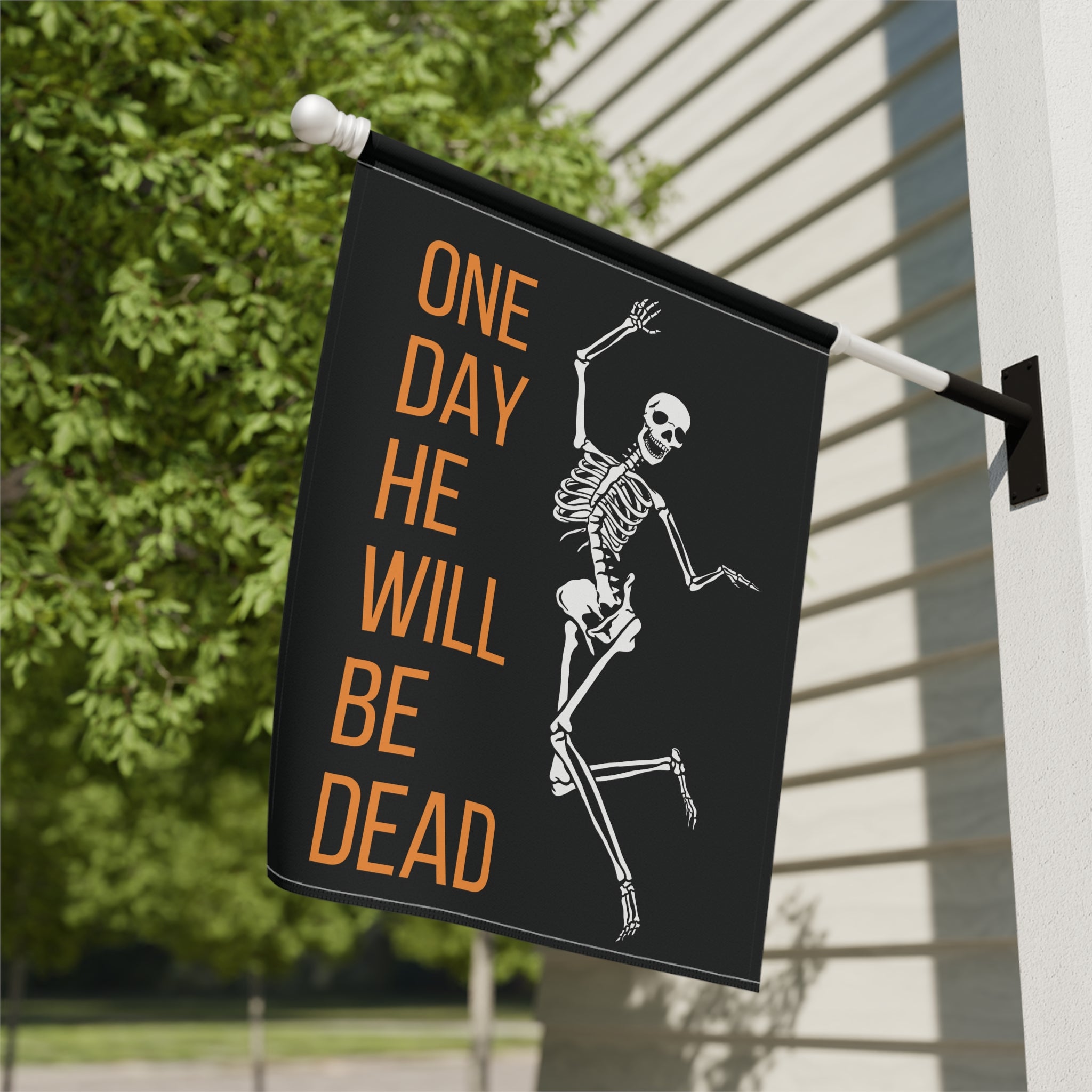 One Day He'll Be Dead Skeleton Garden Flag