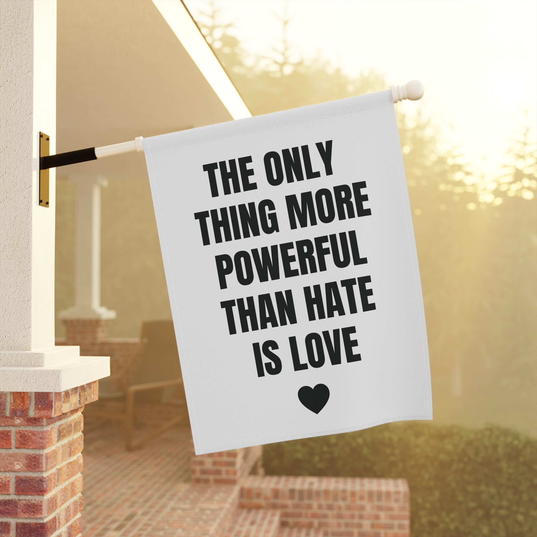 The Only Thing More Powerful Than Hate is Love Garden Flag