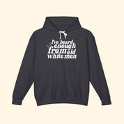 I've Heard Enough From Old White Men Hoodie