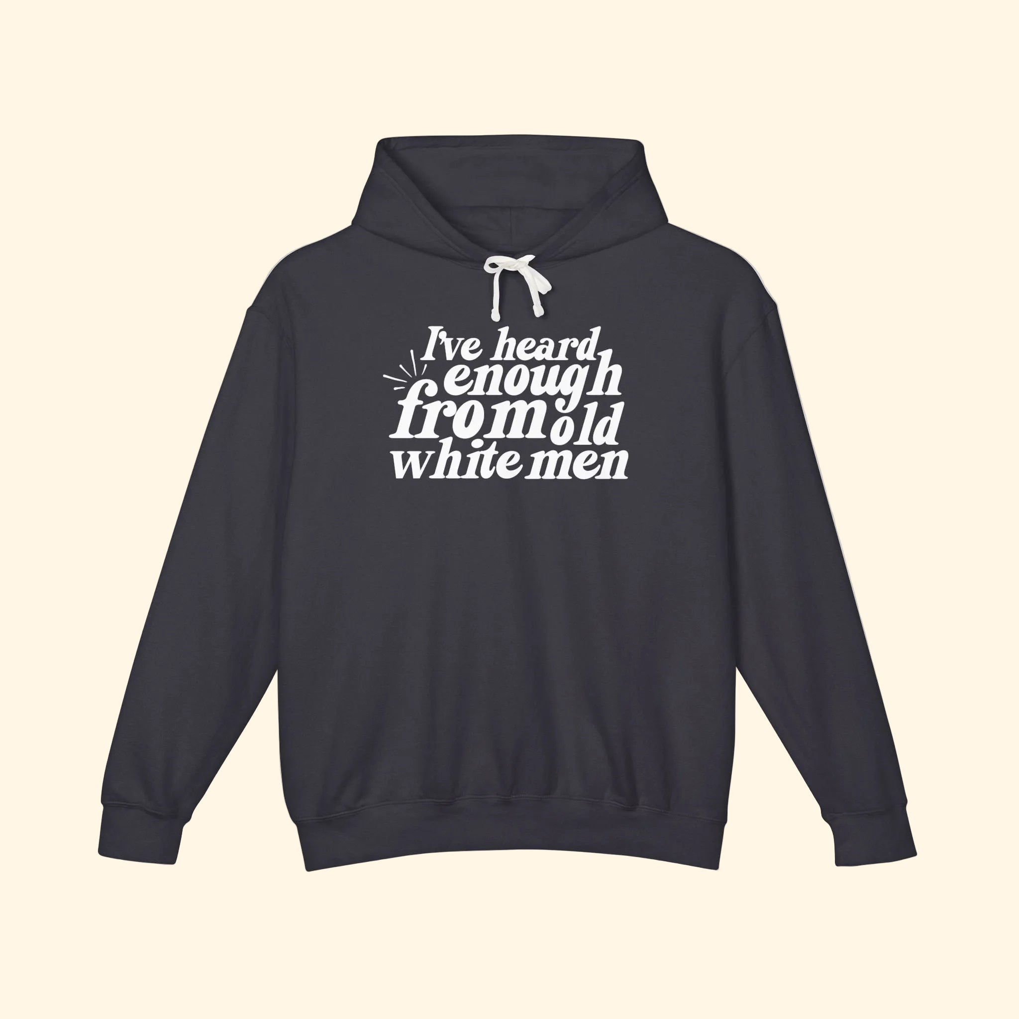 I've Heard Enough From Old White Men Hoodie