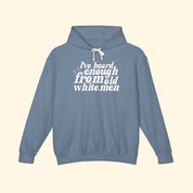 I've Heard Enough From Old White Men Hoodie