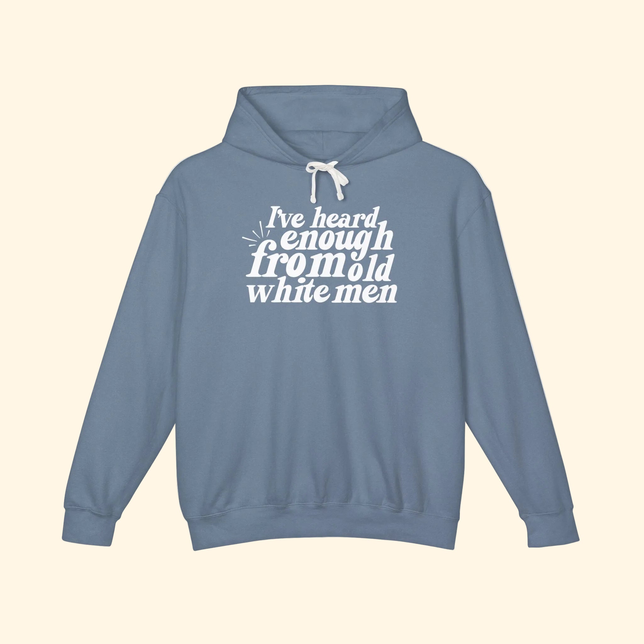 I've Heard Enough From Old White Men Hoodie