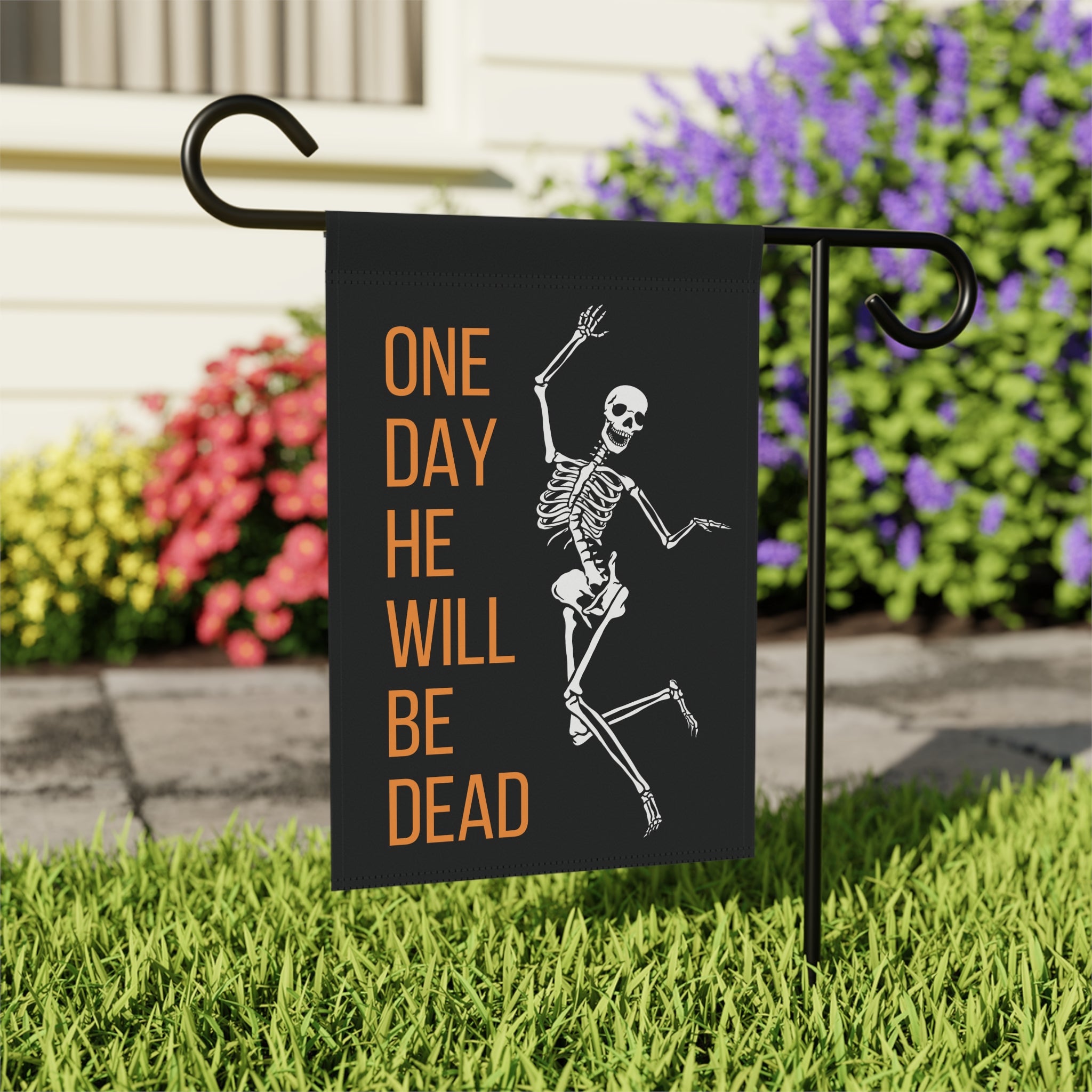 One Day He'll Be Dead Skeleton Garden Flag