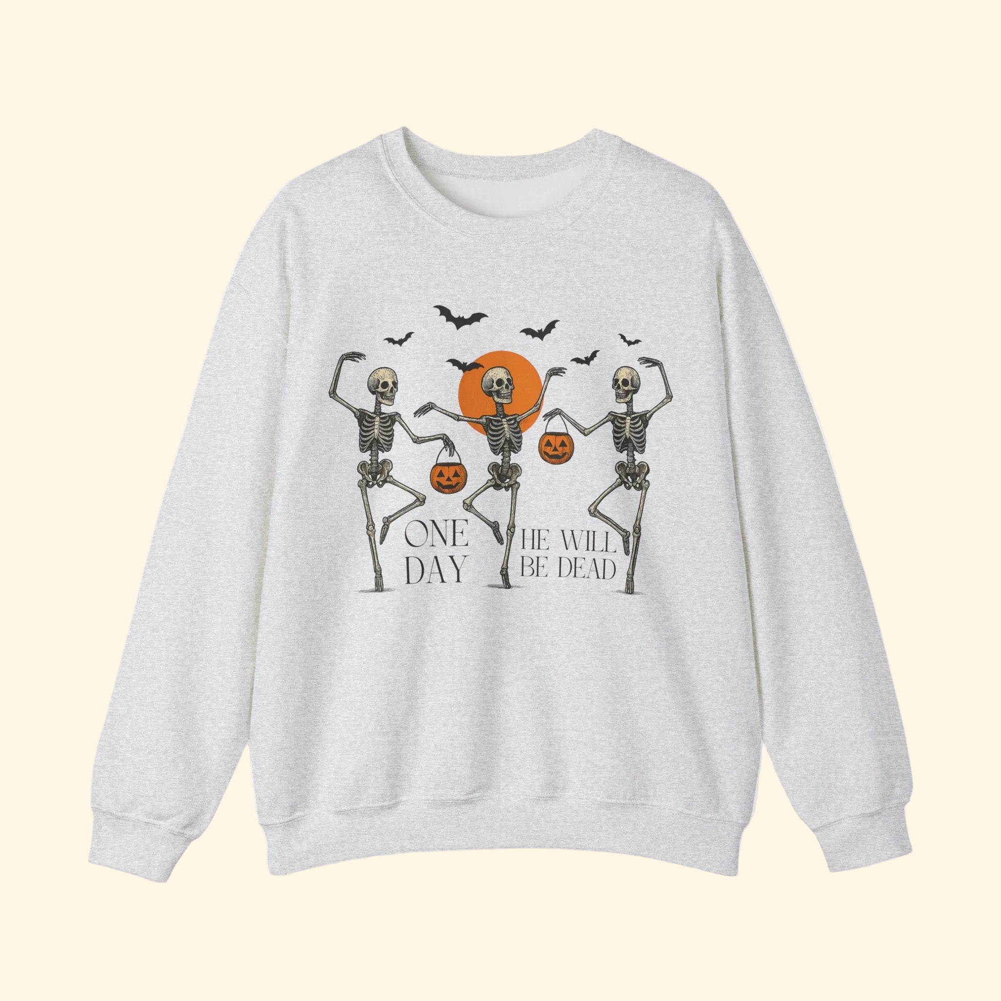 One Day He'll Be Dead Skeleton Sweatshirt