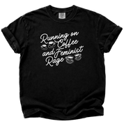 Running on Coffee and Feminist Rage T-Shirt