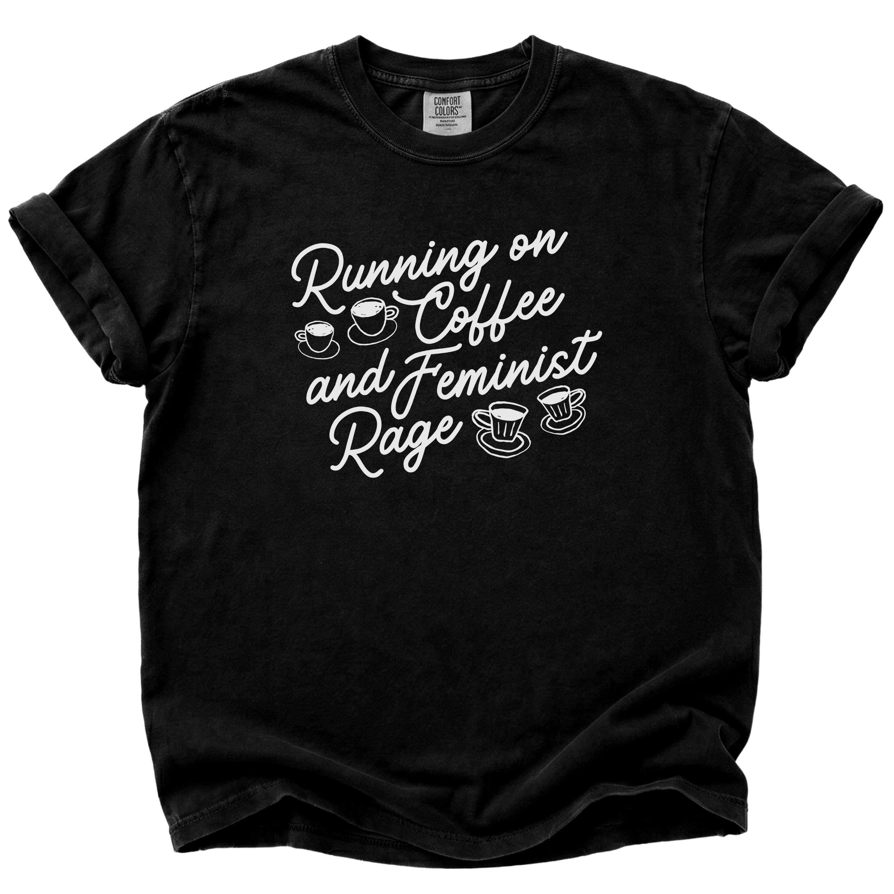 Running on Coffee and Feminist Rage T-Shirt