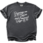 Running on Coffee and Feminist Rage T-Shirt