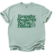 Empathy Should Not Be This Difficult T-Shirt
