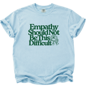 Empathy Should Not Be This Difficult T-Shirt
