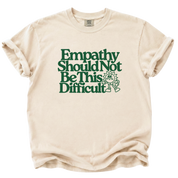 Empathy Should Not Be This Difficult T-Shirt