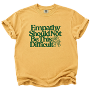 Empathy Should Not Be This Difficult T-Shirt