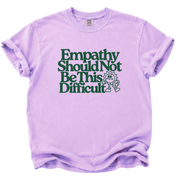 Empathy Should Not Be This Difficult T-Shirt