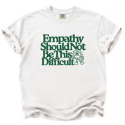 Empathy Should Not Be This Difficult T-Shirt