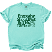 Empathy Should Not Be This Difficult T-Shirt