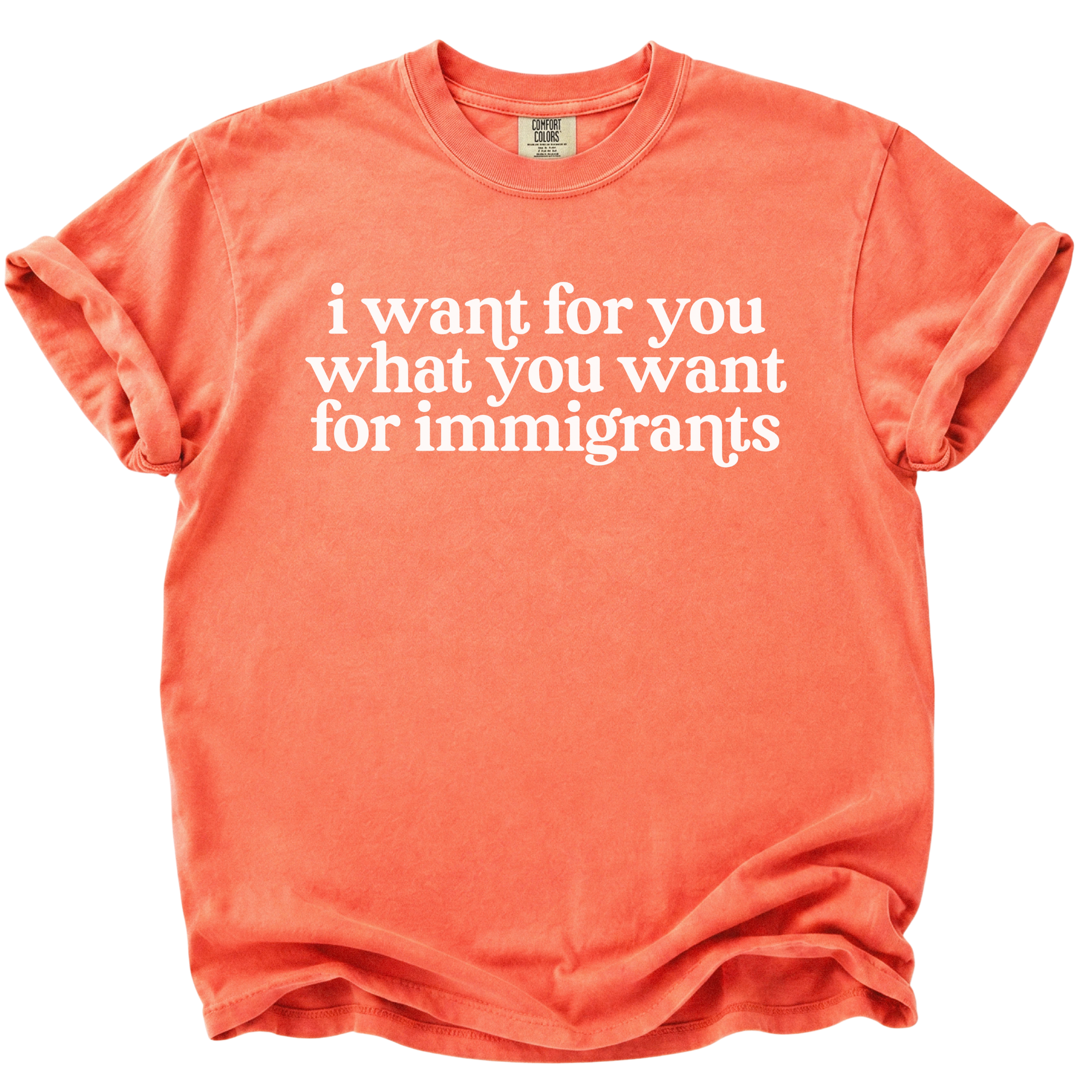 I Want For You What You Want For Immigrants T-Shirt