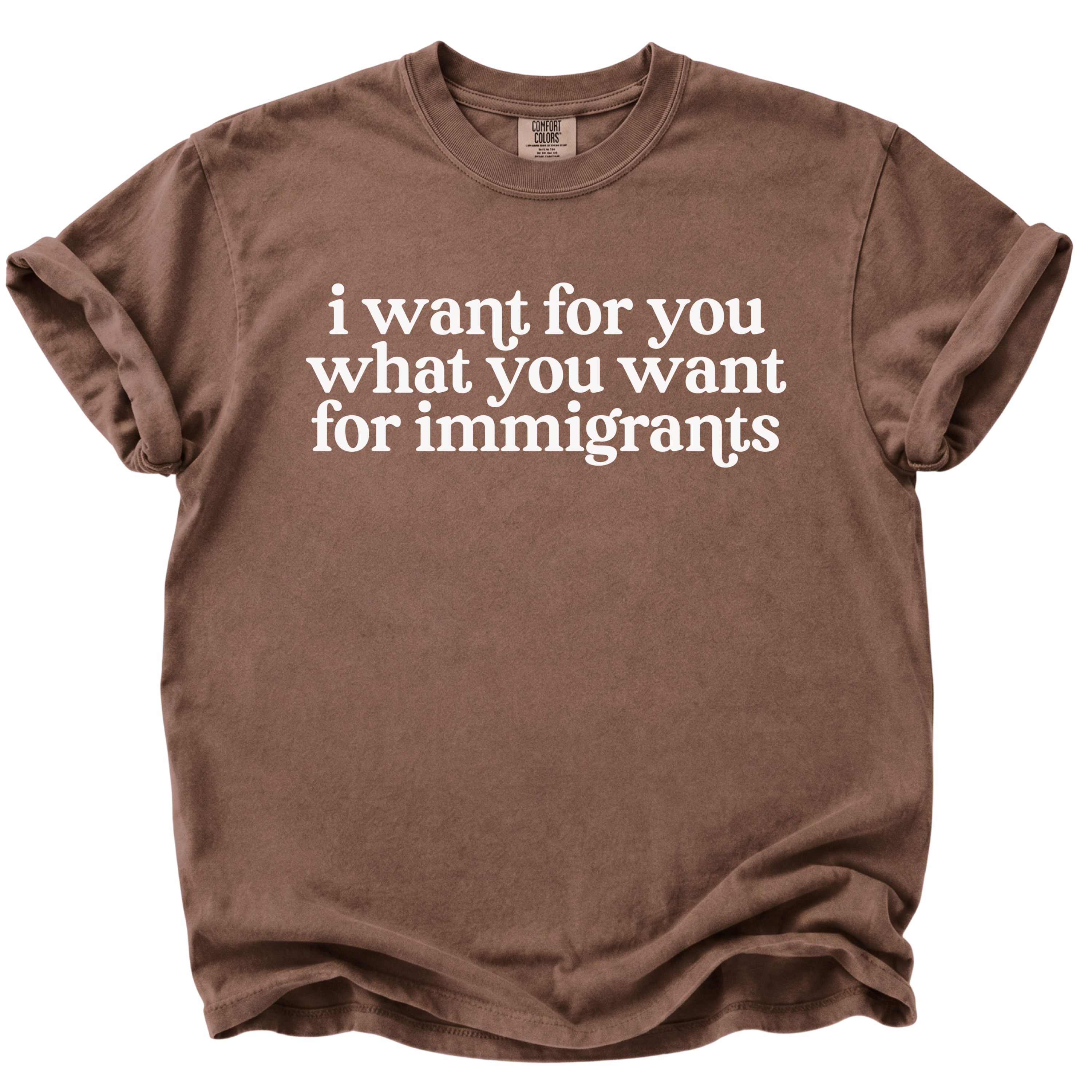 I Want For You What You Want For Immigrants T-Shirt