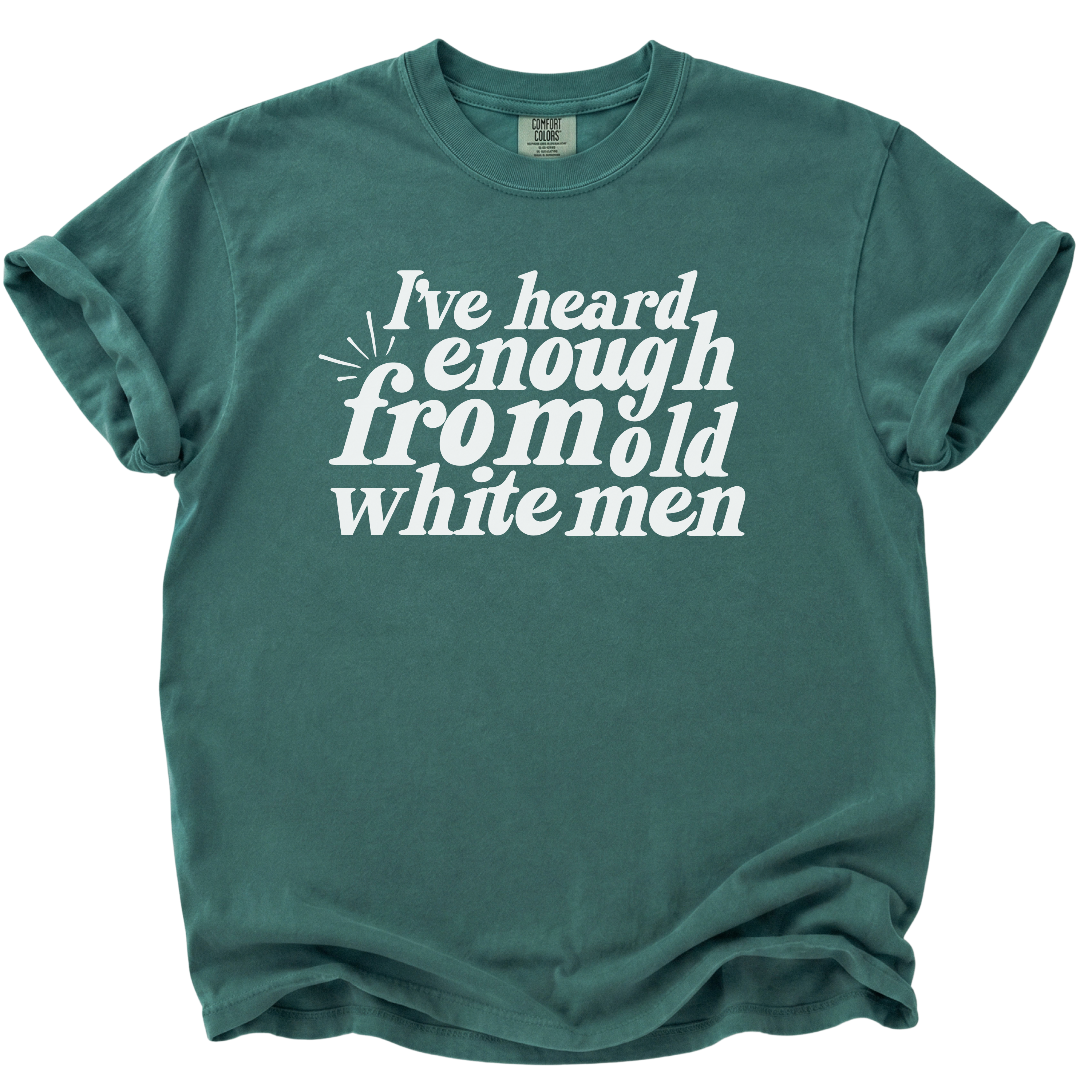 I've Heard Enough From Old White Men T-Shirt