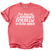 I've Heard Enough From Old White Men T-Shirt