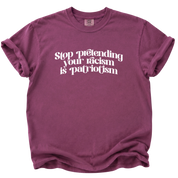 Stop Pretending Your Racism is Patriotism T-Shirt