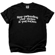 Stop Pretending Your Racism is Patriotism T-Shirt