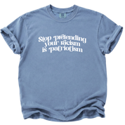 Stop Pretending Your Racism is Patriotism T-Shirt