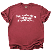 Stop Pretending Your Racism is Patriotism T-Shirt