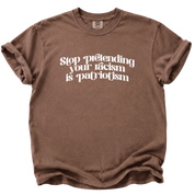 Stop Pretending Your Racism is Patriotism T-Shirt