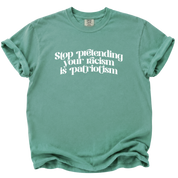 Stop Pretending Your Racism is Patriotism T-Shirt