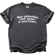 Stop Pretending Your Racism is Patriotism T-Shirt