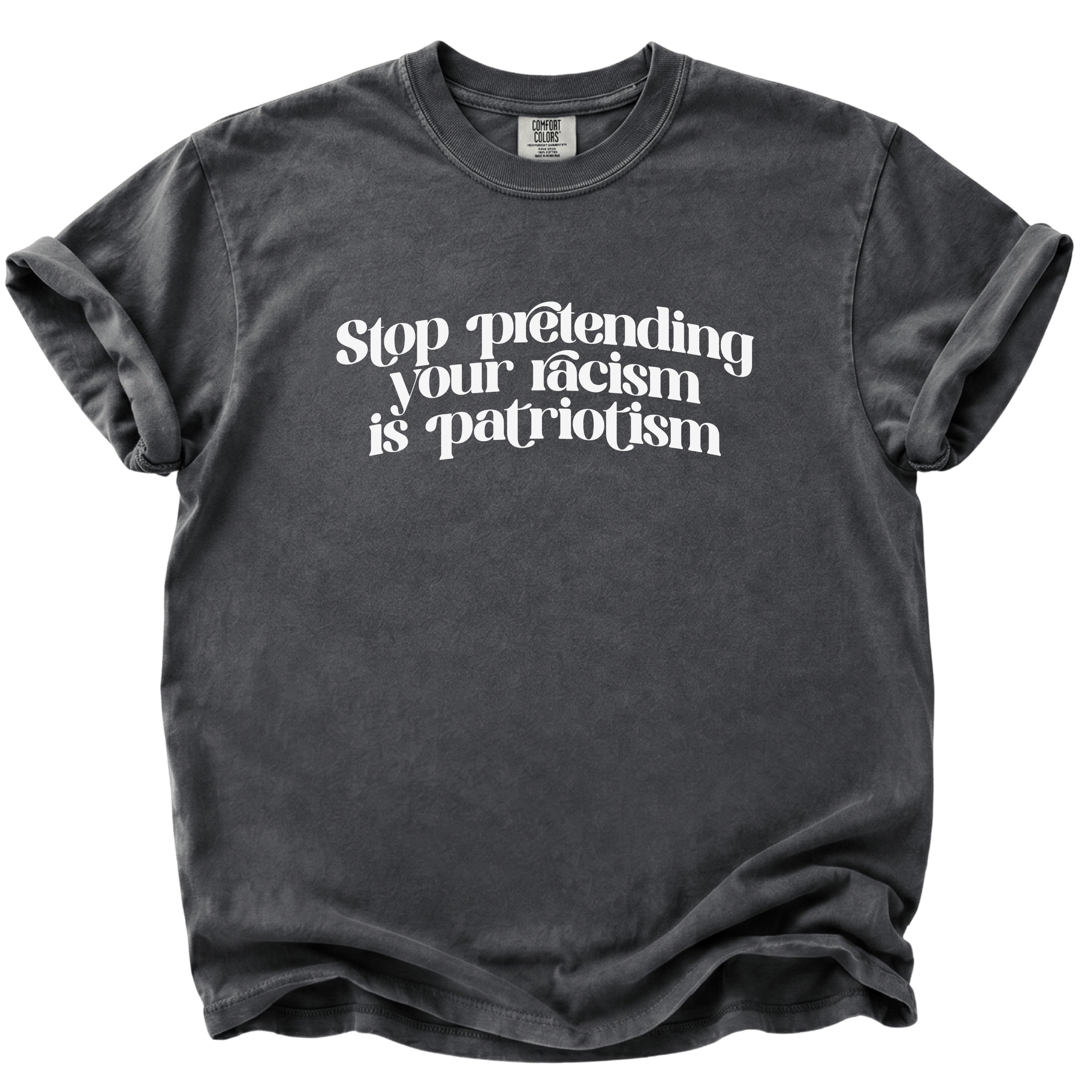 Stop Pretending Your Racism is Patriotism T-Shirt