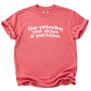 Stop Pretending Your Racism is Patriotism T-Shirt