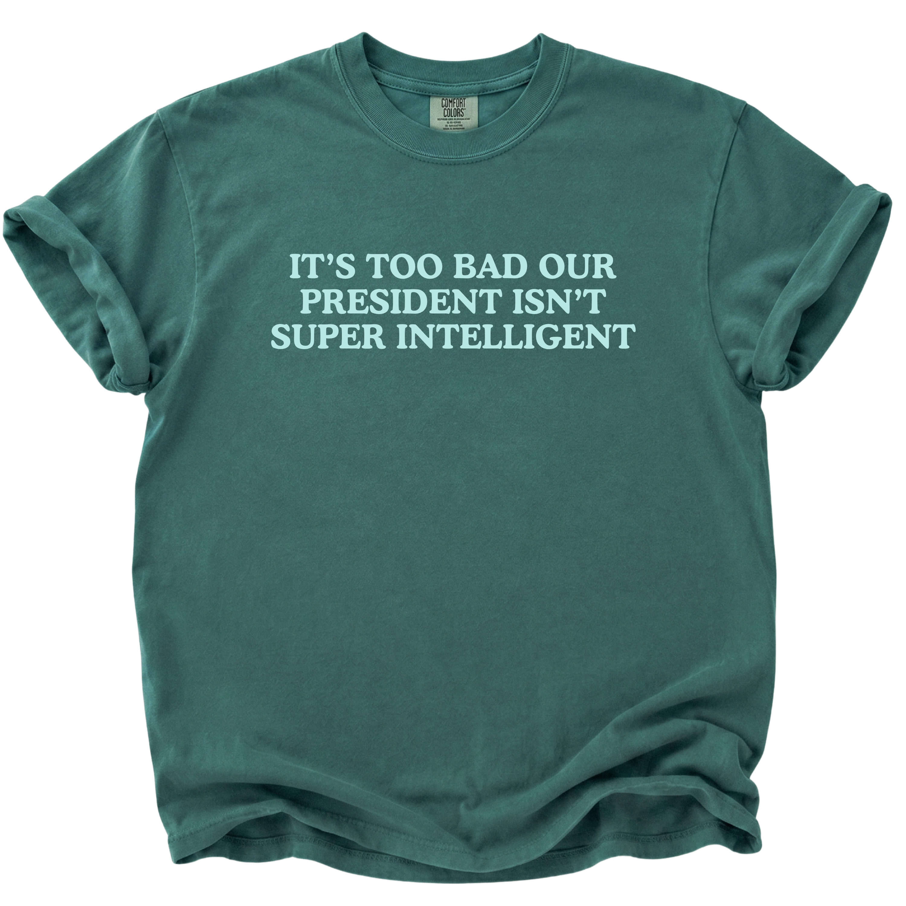 Too Bad Our President Isn't Super Intelligent T-Shirt