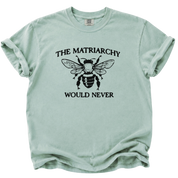 The Matriarchy Would Never Bee T-Shirt