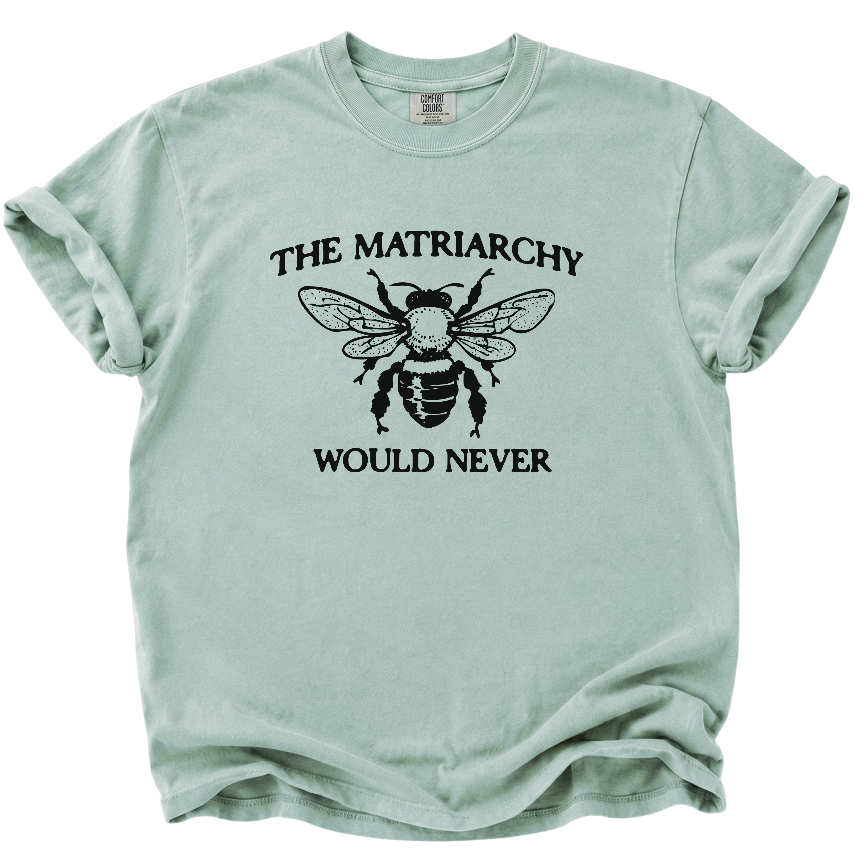 The Matriarchy Would Never Bee T-Shirt