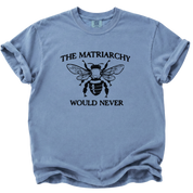 The Matriarchy Would Never Bee T-Shirt