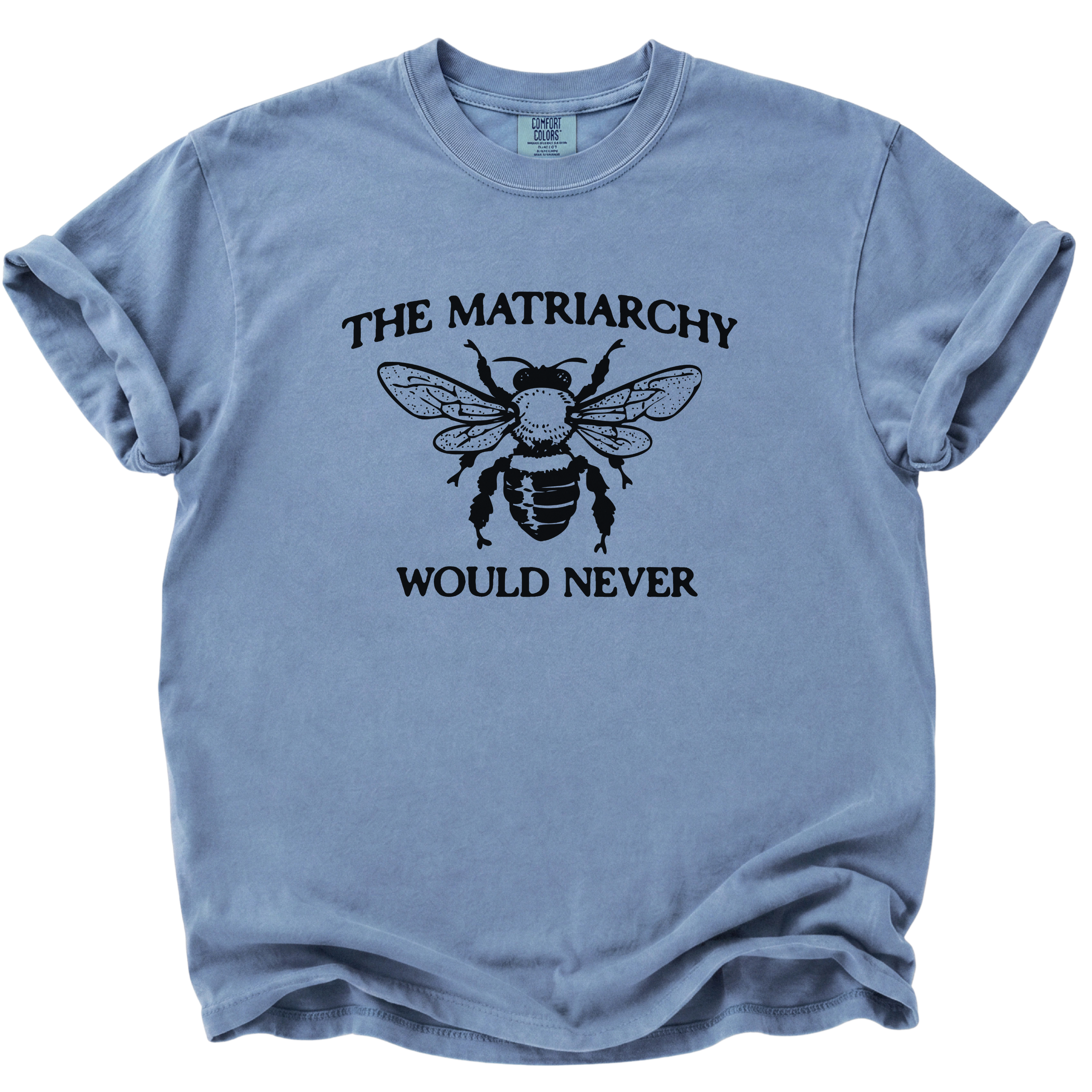 The Matriarchy Would Never Bee T-Shirt