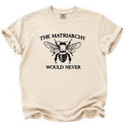 The Matriarchy Would Never Bee T-Shirt