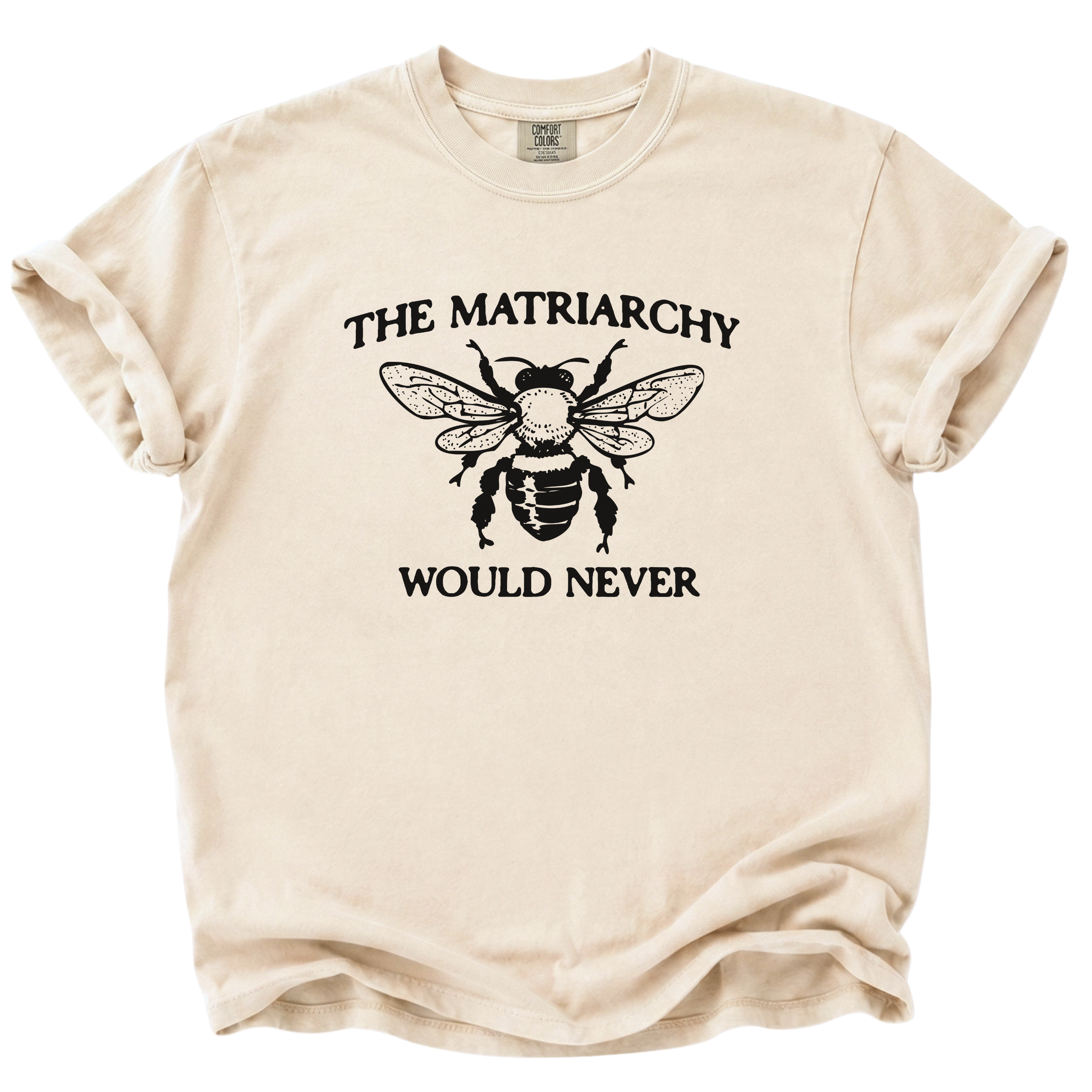 The Matriarchy Would Never Bee T-Shirt