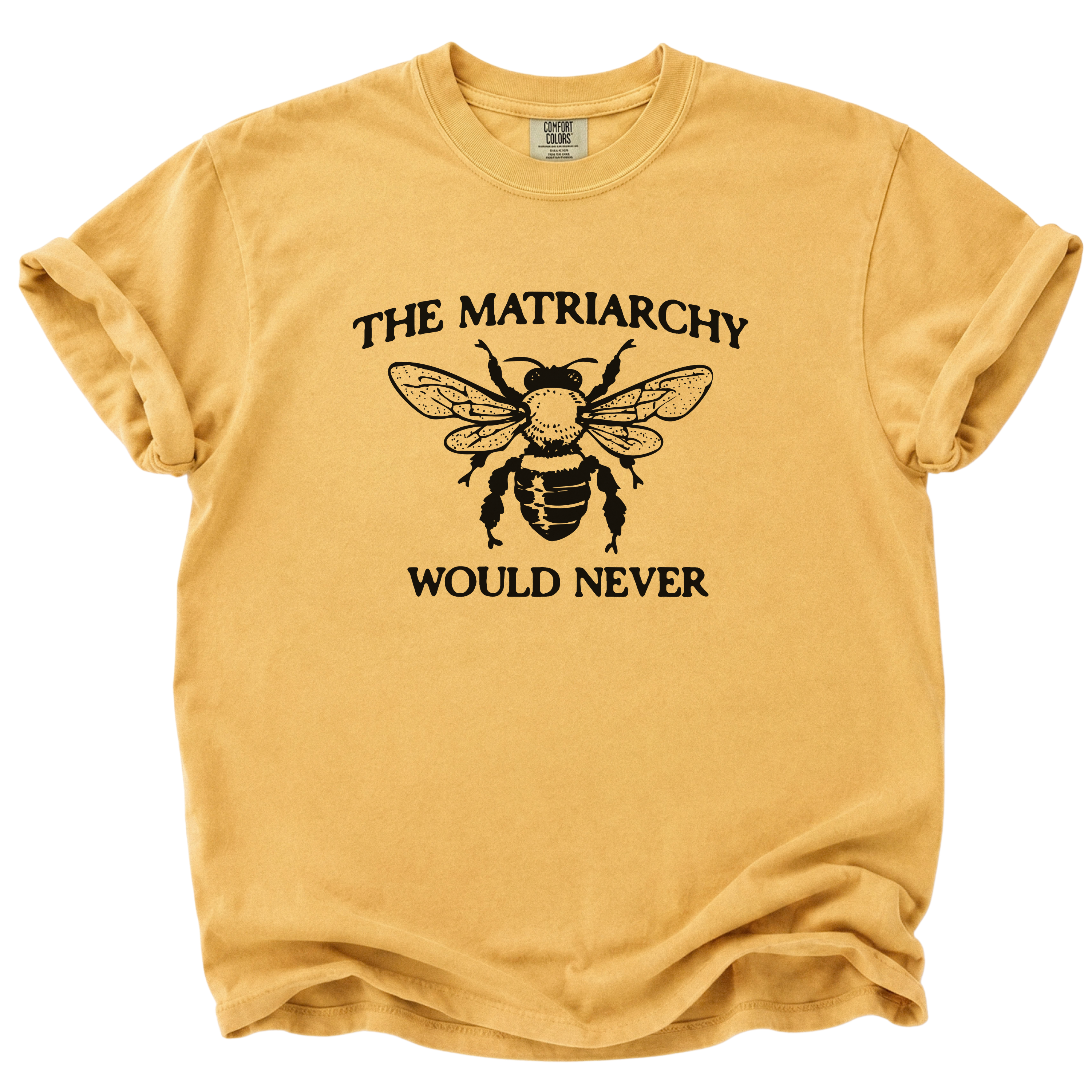 The Matriarchy Would Never Bee T-Shirt