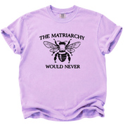 The Matriarchy Would Never Bee T-Shirt