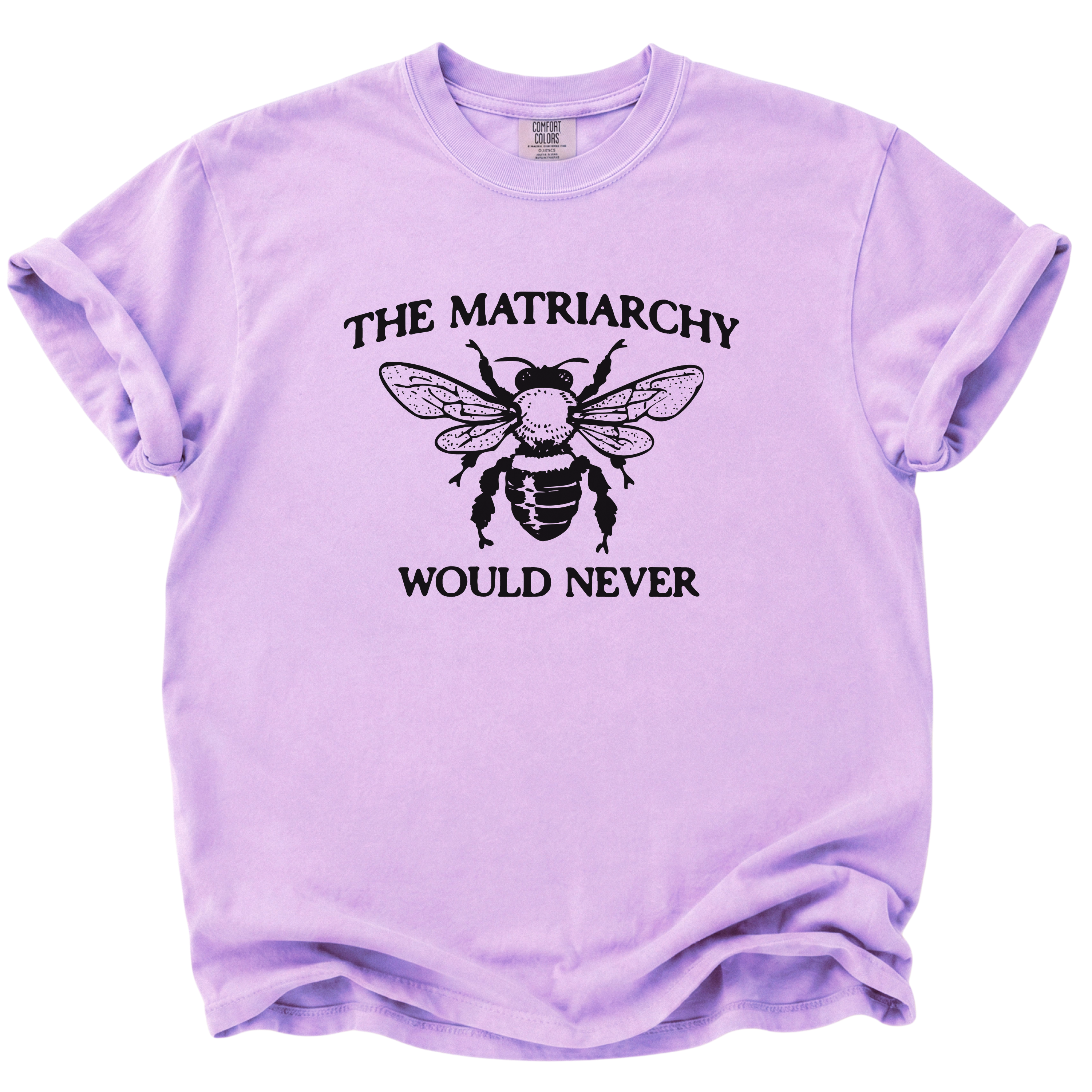 The Matriarchy Would Never Bee T-Shirt