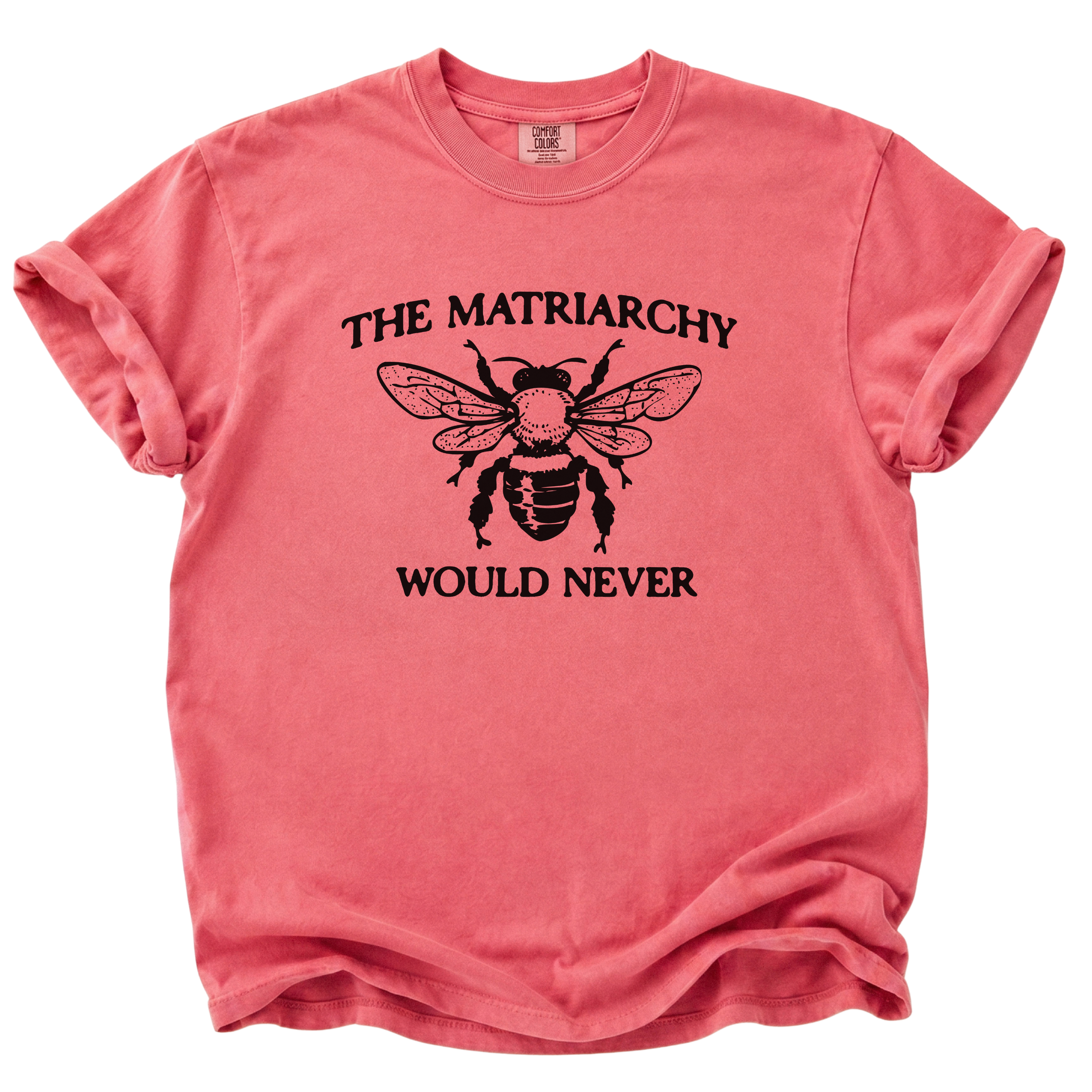 The Matriarchy Would Never Bee T-Shirt