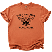 The Matriarchy Would Never Bee T-Shirt