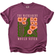 The Matriarchy Would Never T-Shirt